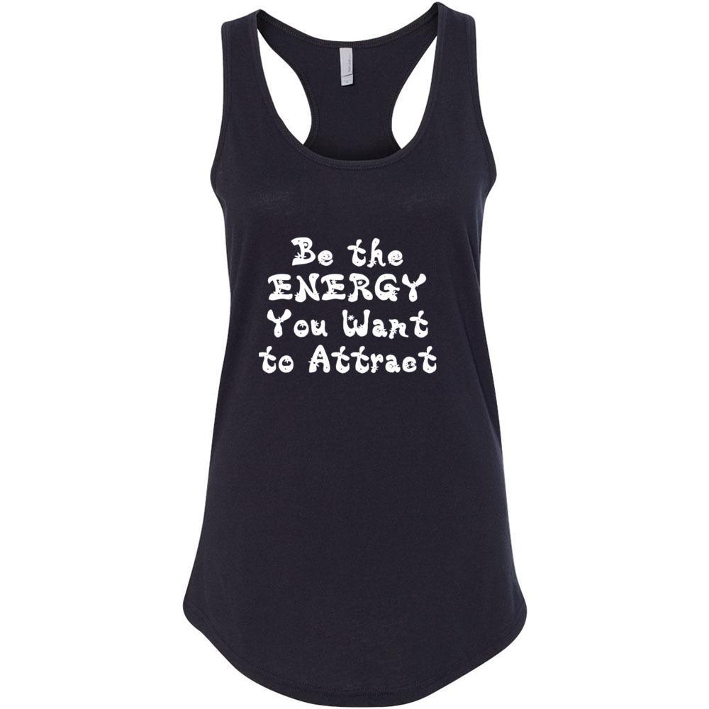 Be The Energy You Want To Attract!  Racerback Tank Top, Choose Color! - FabulousLife