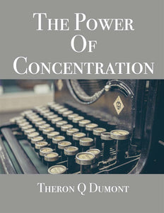 "THE POWER OF CONCENTRATION" Theron Q Dumont 1918 Classic - Ebook - FabulousLife